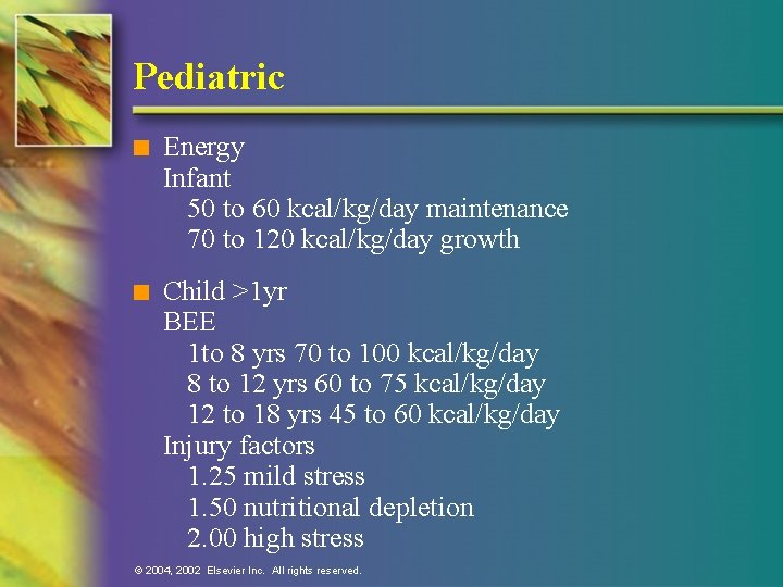 Pediatric n Energy Infant 50 to 60 kcal/kg/day maintenance 70 to 120 kcal/kg/day growth