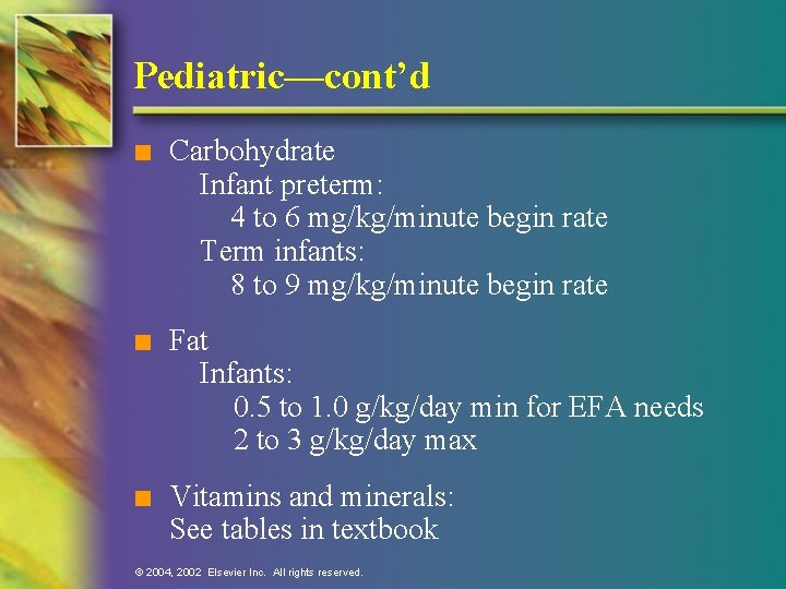 Pediatric—cont’d n Carbohydrate Infant preterm: 4 to 6 mg/kg/minute begin rate Term infants: 8