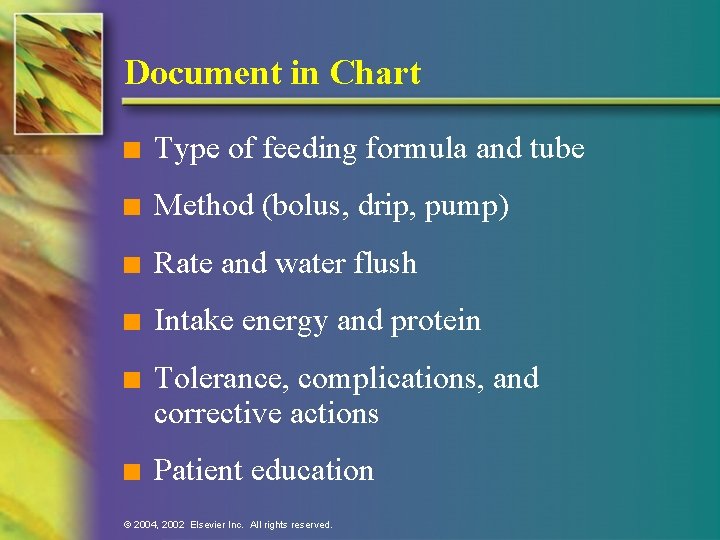 Document in Chart n Type of feeding formula and tube n Method (bolus, drip,