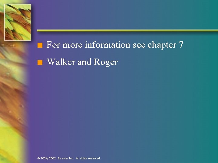 n For more information see chapter 7 n Walker and Roger © 2004, 2002