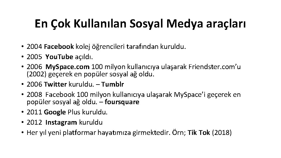 En Çok Kullanılan Sosyal Medya araçları • 2004 Facebook kolej öğrencileri tarafından kuruldu. •