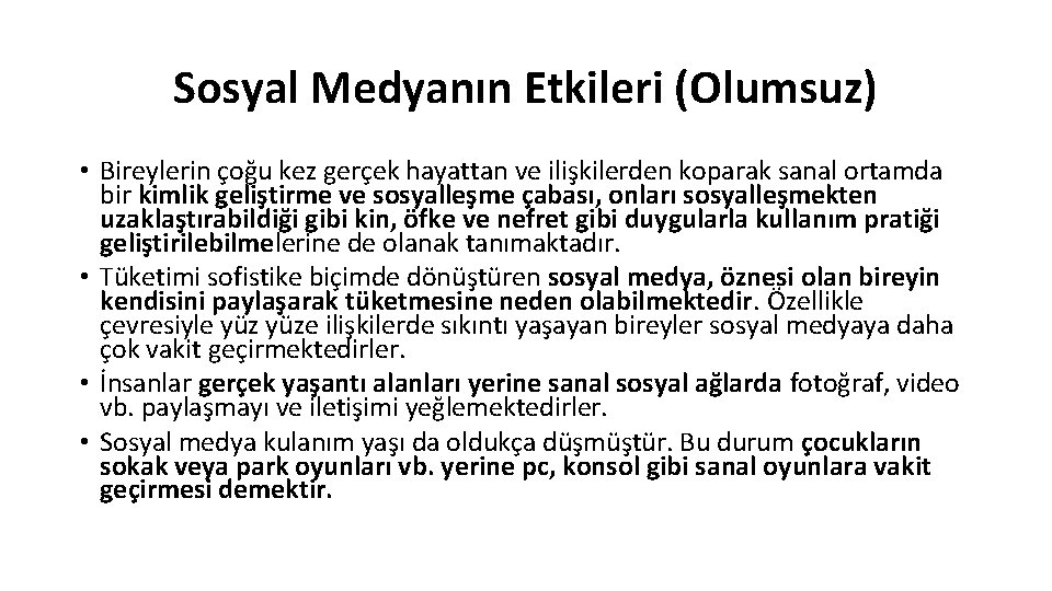 Sosyal Medyanın Etkileri (Olumsuz) • Bireylerin çoğu kez gerçek hayattan ve ilişkilerden koparak sanal