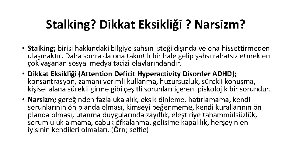 Stalking? Dikkat Eksikliği ? Narsizm? • Stalking; birisi hakkındaki bilgiye şahsın isteği dışında ve