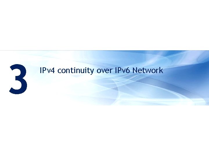 3 IPv 4 continuity over IPv 6 Network 13 | Apricot 2011 | IPv