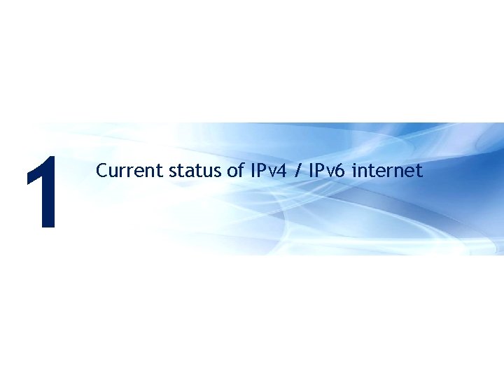 1 Current status of IPv 4 / IPv 6 internet 3 | Apricot 2011