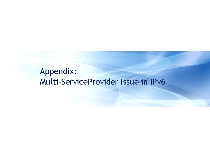 Appendix: Multi-Service. Provider Issue in IPv 6 34 | Apricot 2011 | IPv 6
