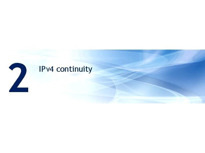 2 IPv 4 continuity 9 | Apricot 2011 | IPv 6 transition © 2010