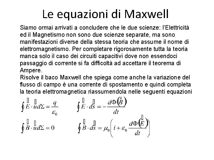 Le equazioni di Maxwell Siamo ormai arrivati a concludere che le due scienze: l’Elettricità