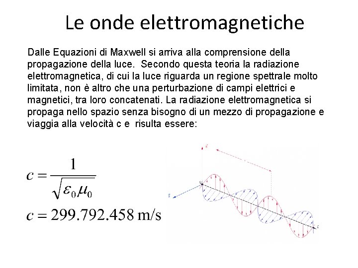 Le onde elettromagnetiche Dalle Equazioni di Maxwell si arriva alla comprensione della propagazione della