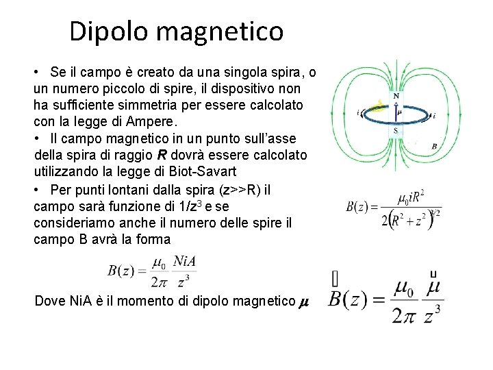 Dipolo magnetico • Se il campo è creato da una singola spira, o un