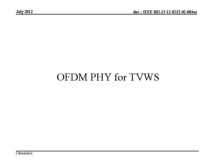 July 2012 doc. : IEEE 802. 15 -12 -0332 -01 -004 m OFDM PHY