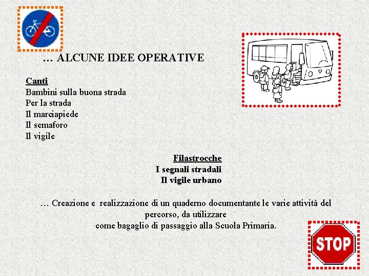 … ALCUNE IDEE OPERATIVE Canti Bambini sulla buona strada Per la strada Il marciapiede