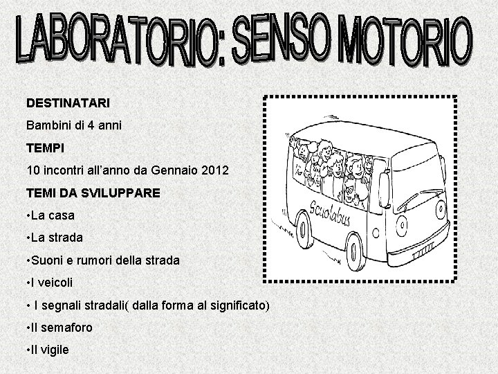 DESTINATARI Bambini di 4 anni TEMPI 10 incontri all’anno da Gennaio 2012 TEMI DA