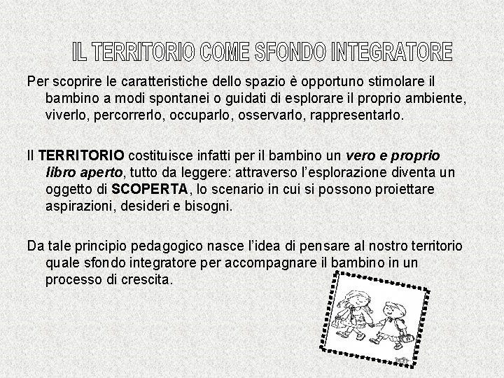 Per scoprire le caratteristiche dello spazio è opportuno stimolare il bambino a modi spontanei