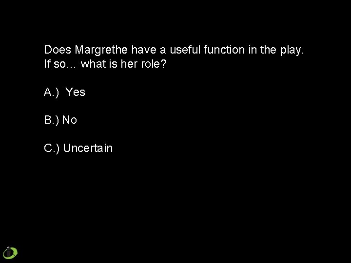 Does Margrethe have a useful function in the play. If so… what is her