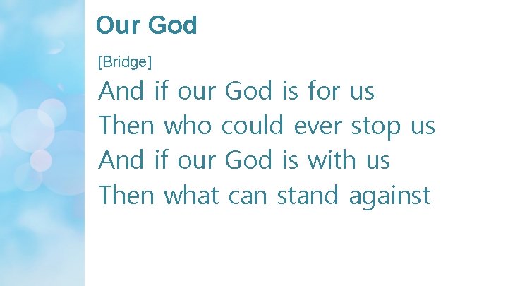 Our God [Bridge] And if our God is for us Then who could ever