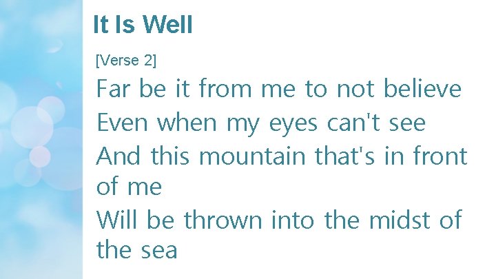 It Is Well [Verse 2] Far be it from me to not believe Even