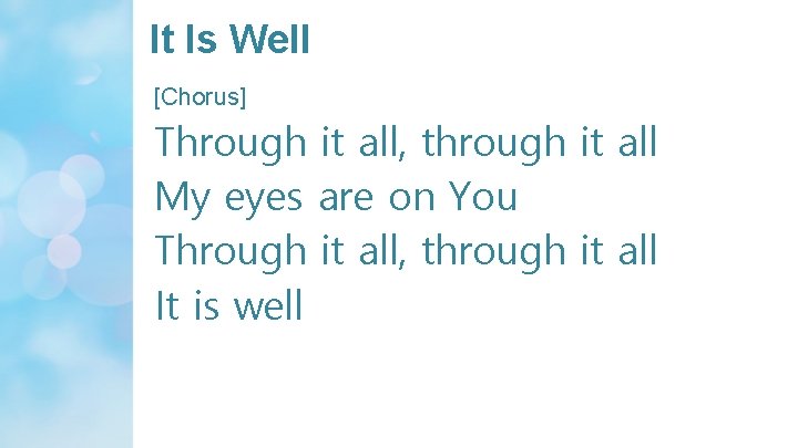 It Is Well [Chorus] Through it all, through it all My eyes are on