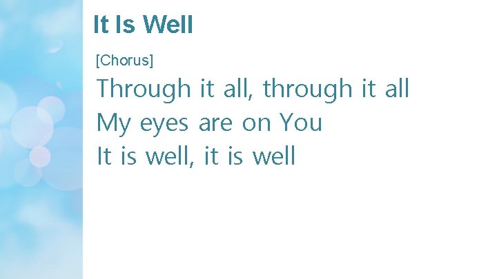 It Is Well [Chorus] Through it all, through it all My eyes are on