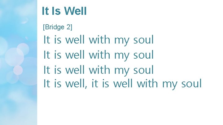 It Is Well [Bridge 2] It It is is well with my soul well,