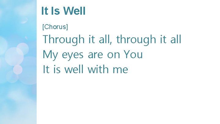 It Is Well [Chorus] Through it all, through it all My eyes are on