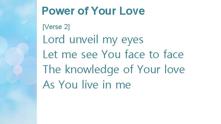 Power of Your Love [Verse 2] Lord unveil my eyes Let me see You