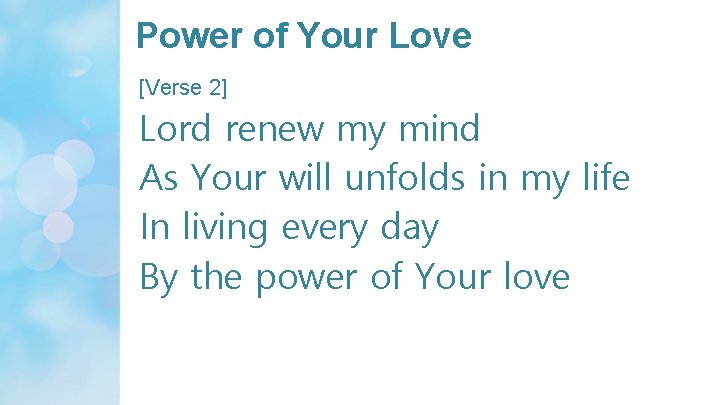 Power of Your Love [Verse 2] Lord renew my mind As Your will unfolds