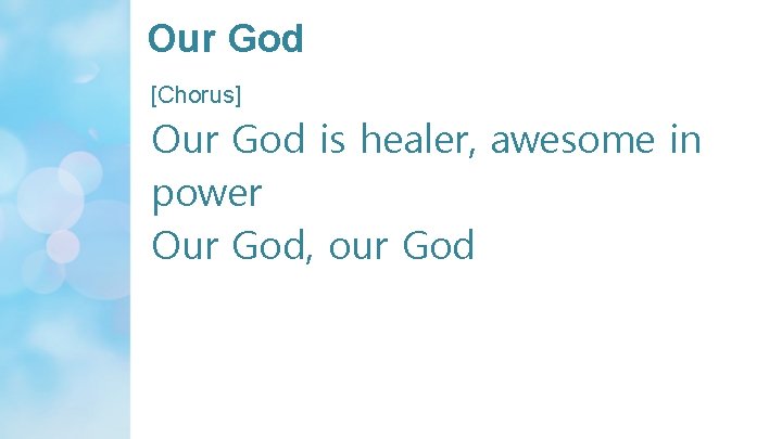 Our God [Chorus] Our God is healer, awesome in power Our God, our God
