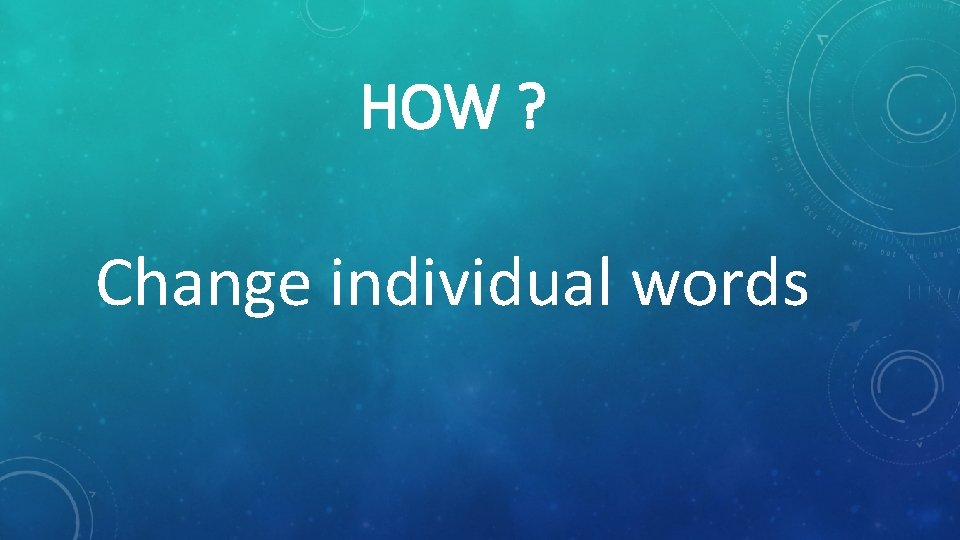 HOW ? Change individual words 