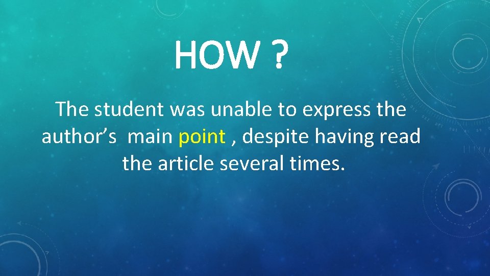 HOW ? The student was unable to express the author’s main point , despite