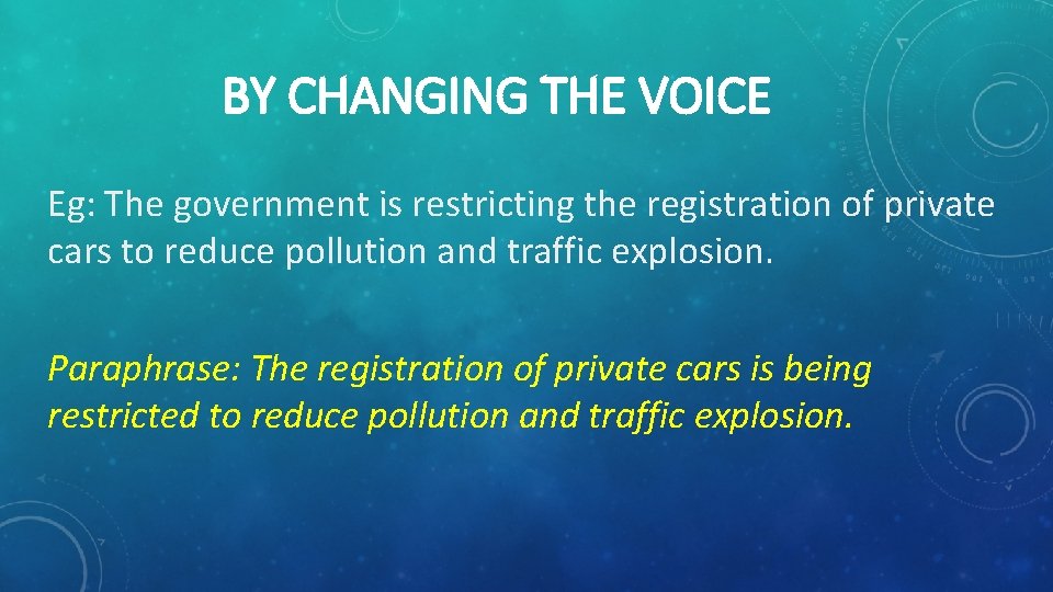 BY CHANGING THE VOICE Eg: The government is restricting the registration of private cars