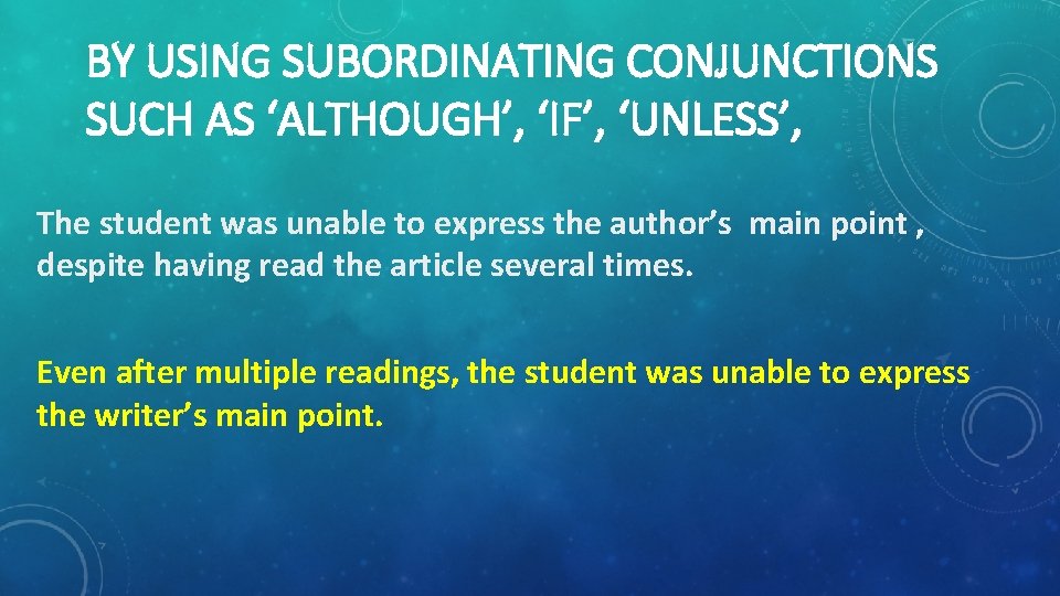 BY USING SUBORDINATING CONJUNCTIONS SUCH AS ‘ALTHOUGH’, ‘IF’, ‘UNLESS’, The student was unable to