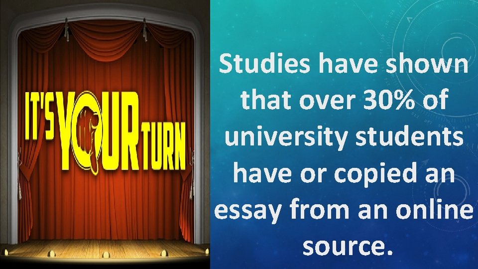 Studies have shown that over 30% of university students have or copied an essay