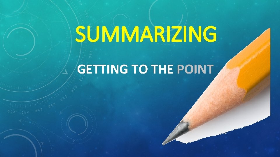SUMMARIZING GETTING TO THE POINT 