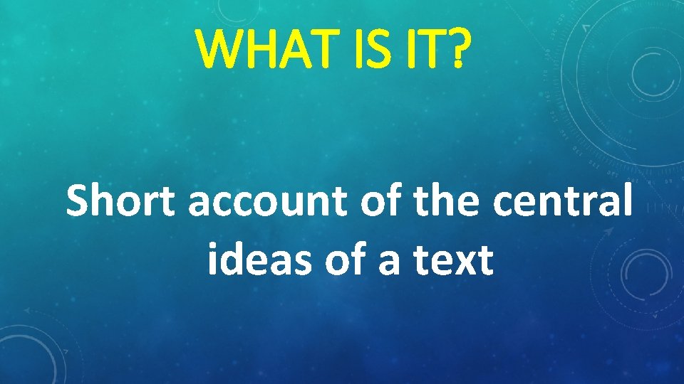 WHAT IS IT? Short account of the central ideas of a text 