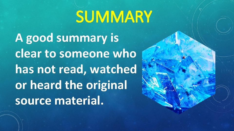 SUMMARY A good summary is clear to someone who has not read, watched or