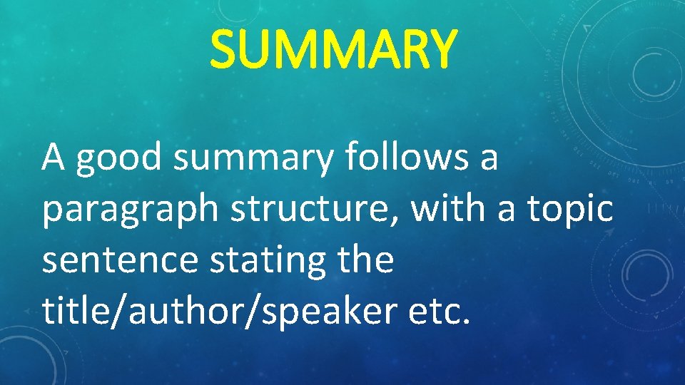 SUMMARY A good summary follows a paragraph structure, with a topic sentence stating the