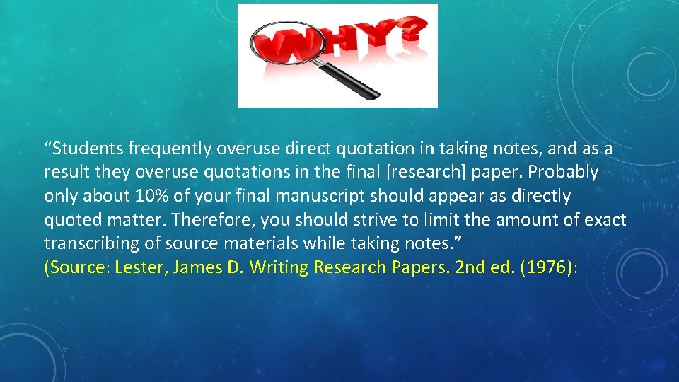 “Students frequently overuse direct quotation in taking notes, and as a result they overuse