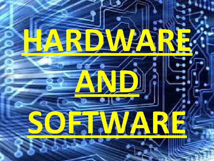 HARDWARE AND SOFTWARE 