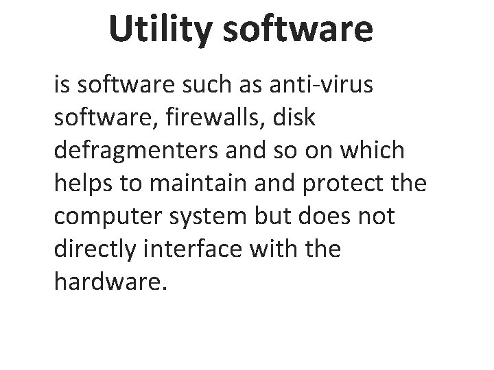 Utility software is software such as anti-virus software, firewalls, disk defragmenters and so on