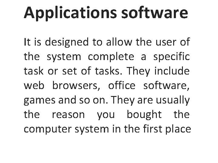 Applications software It is designed to allow the user of the system complete a