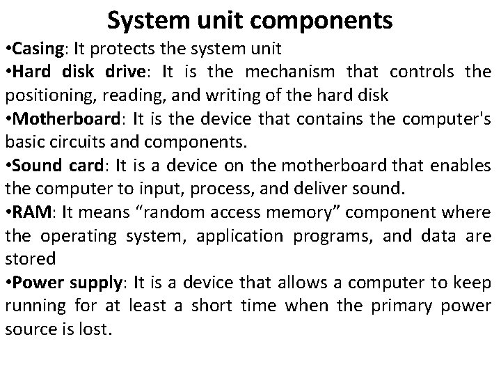 System unit components • Casing: It protects the system unit • Hard disk drive: