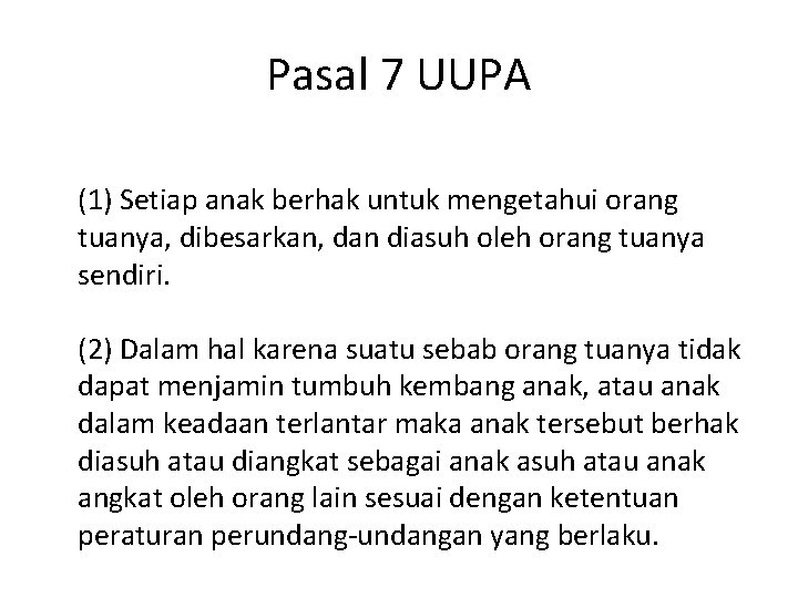 Pasal 7 UUPA (1) Setiap anak berhak untuk mengetahui orang tuanya, dibesarkan, dan diasuh