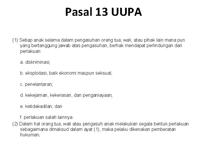 Pasal 13 UUPA (1) Setiap anak selama dalam pengasuhan orang tua, wali, atau pihak