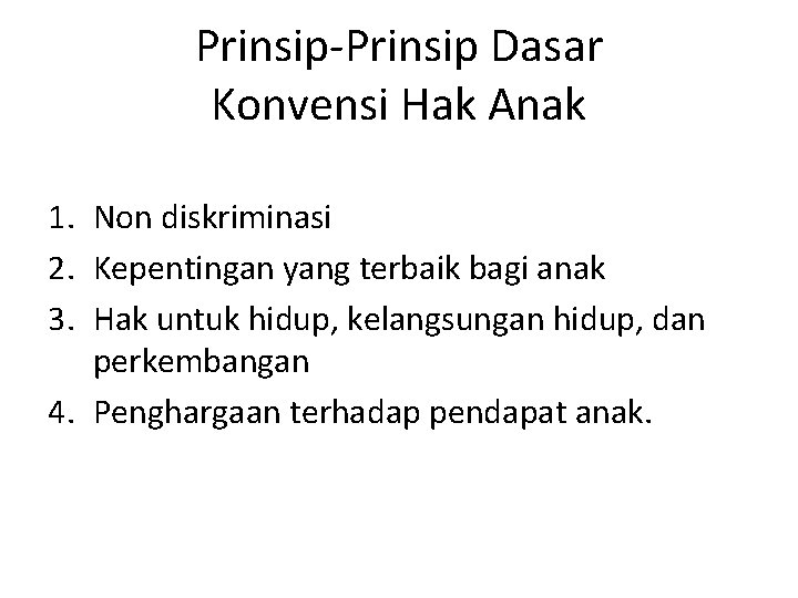 Prinsip-Prinsip Dasar Konvensi Hak Anak 1. Non diskriminasi 2. Kepentingan yang terbaik bagi anak