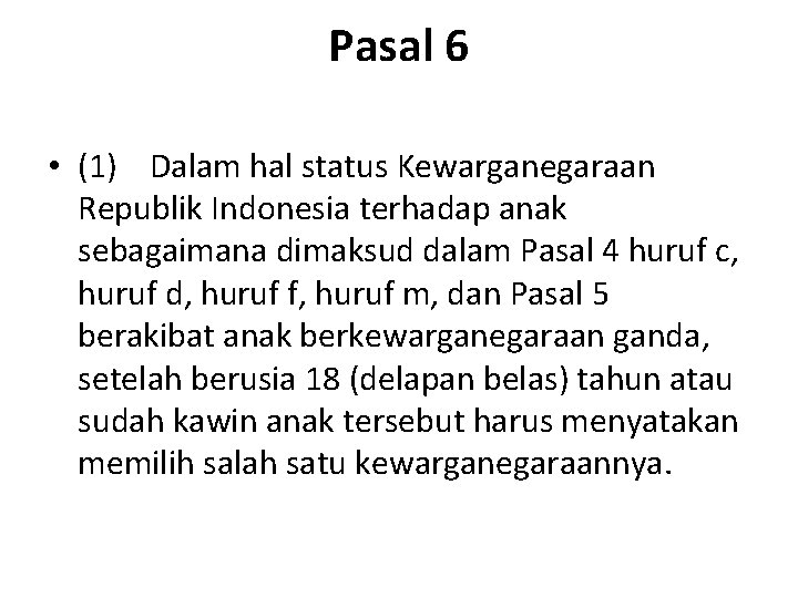 Pasal 6 • (1) Dalam hal status Kewarganegaraan Republik Indonesia terhadap anak sebagaimana dimaksud