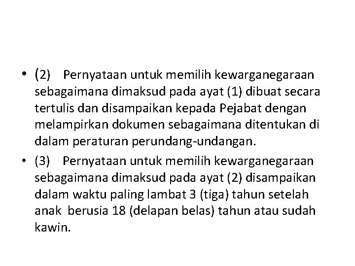  • (2) Pernyataan untuk memilih kewarganegaraan sebagaimana dimaksud pada ayat (1) dibuat secara