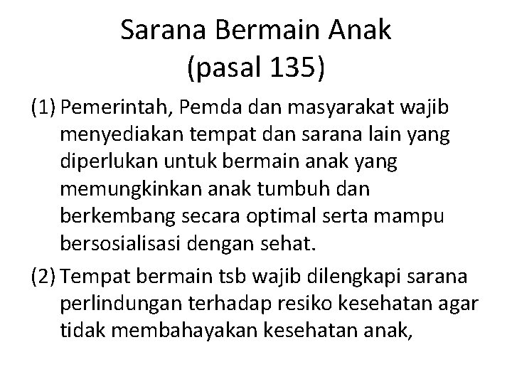 Sarana Bermain Anak (pasal 135) (1) Pemerintah, Pemda dan masyarakat wajib menyediakan tempat dan