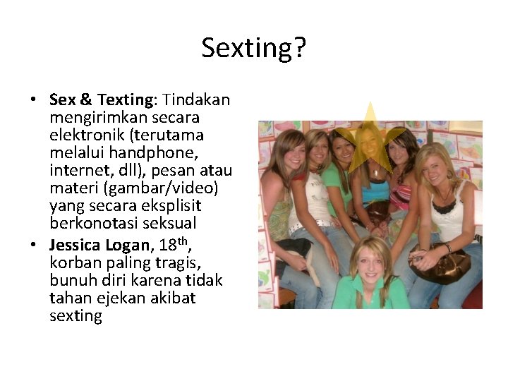 Sexting? • Sex & Texting: Tindakan mengirimkan secara elektronik (terutama melalui handphone, internet, dll),