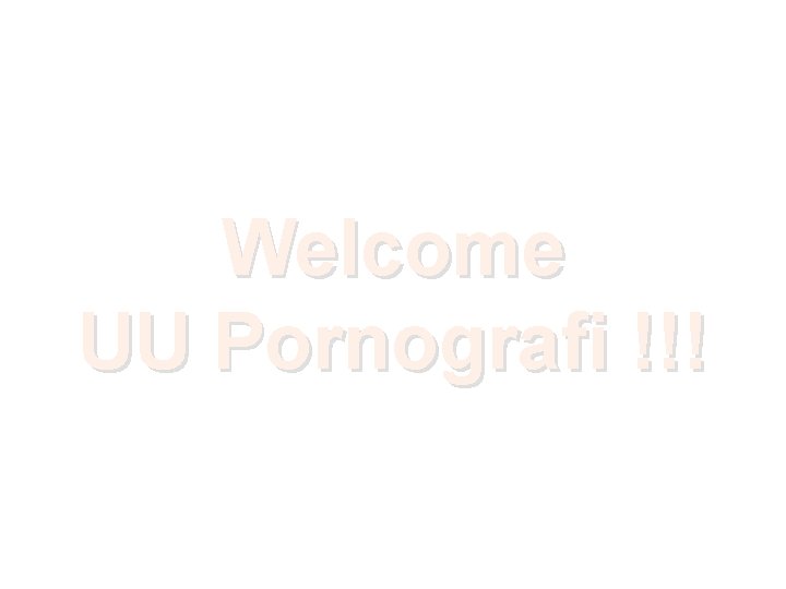 Welcome UU Pornografi !!! 